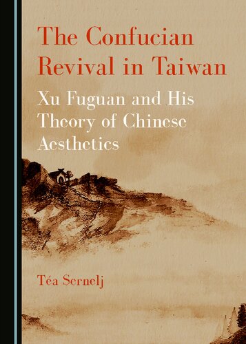 The Confucian Revival In Taiwan Xu Fuguan And His Theory Of Chinese Aesthetics 1st Edition Tea Sernelj
