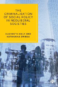 The Criminalisation Of Social Policy In Neoliberal Societies 1st Edition Elizabeth Kiely