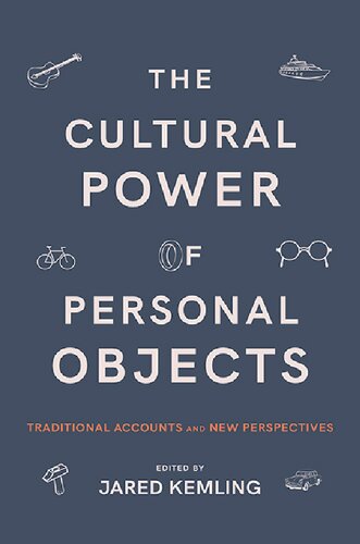 The Cultural Power Of Personal Objects Traditional Accounts And New Perspectives Jared Kemling Editor
