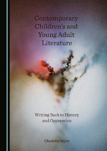 Contemporary Childrens And Young Adult Literature Writing Back To History And Oppression 1st Edition Charlotte Beyer