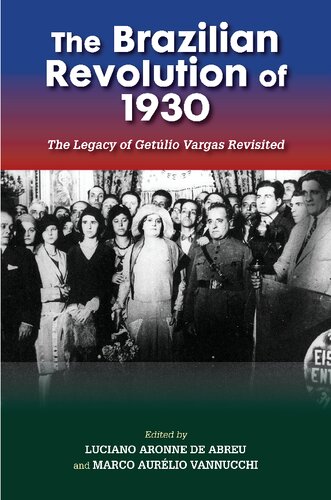 The Brazilian Revolution Of 1930 Marco Aurelio Vannucchi Luciano Aronne De Abreu Editors