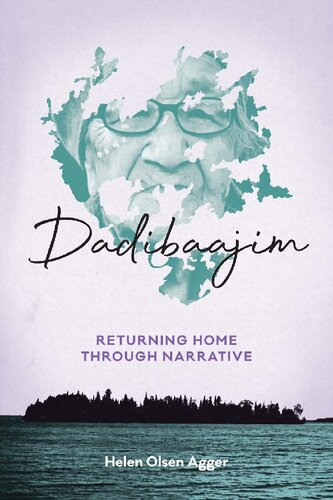 Dadibaajim Returning Home Through Narrative Helen Olsen Agger
