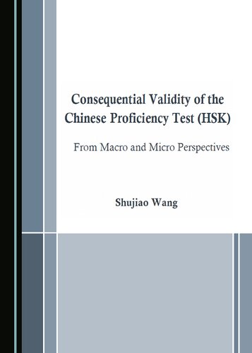 Consequential Validity Of The Chinese Proficiency Test Hsk From Macro And Micro Perspectives 1st Edition Shujiao Wang