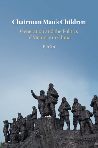 Chairman Maos Children Generation And The Politics Of Memory In China Cambridge University Press Bin Xu