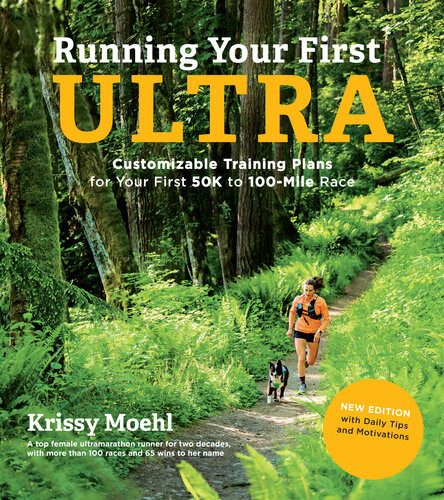 Running Your First Ultra Customizable Training Plans For Your First 50k To 100mile Race Krissy Moehl