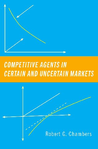Competitive Agents In Certain And Uncertain Markets Robert G Chambers