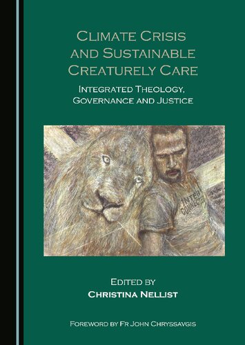 Climate Crisis And Sustainable Creaturely Care Integrated Theology Governance And Justice 1st Edition Christina Nellist Editor