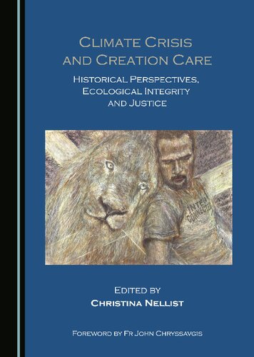 Climate Crisis And Creation Care Historical Perspectives Ecological Integrity And Justice 1st Edition Christina Nellist