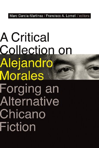 A Critical Collection On Alejandro Morales Forging An Alternative Chicano Fiction Garcamartnez