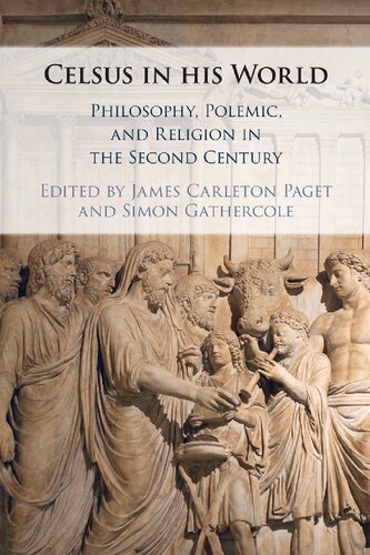 Celsus In His World Philosophy Polemic And Religion In The Second Century James Carleton Paget Editor
