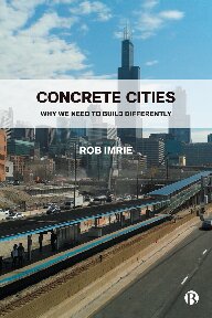 Concrete Cities Why We Need To Build Differently 1st Edition Rob Imrie