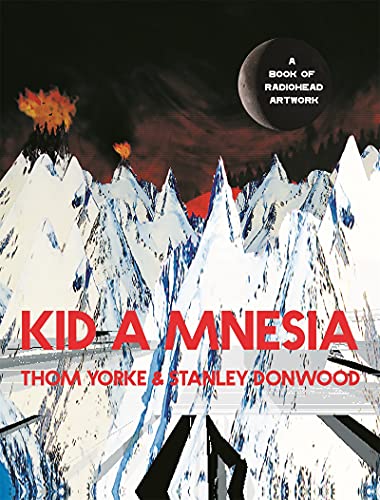 Kid A Mnesia A Book Of Radiohead Artwork Thom Yorke Stanley Donwood