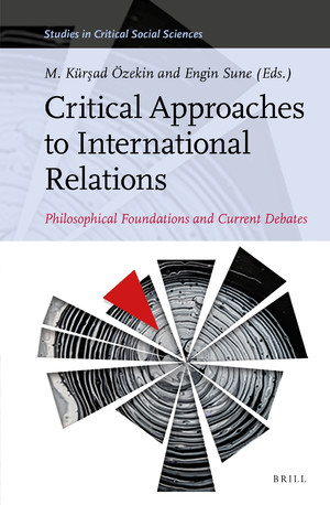 Critical Approaches To International Relations Philosophical Foundations And Current Debates M Krad Zekin Editor Engin Sune Editor