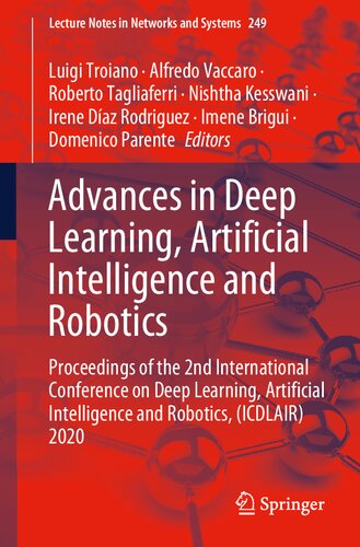 Advances In Deep Learning Artificial Intelligence And Robotics Proceedings Of The 2nd International Conference On Deep Learning Artificial 2020 Lecture Notes In Networks And Systems 1st Ed 2022 Luigi Troiano Editor