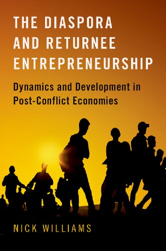 The Diaspora And Returnee Entrepreneurship Dynamics And Development In Postconflict Economies Nick Williams