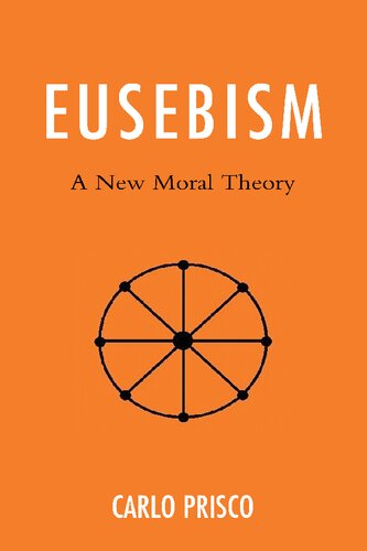 Eusebism A New Moral Theory Carlo Prisco