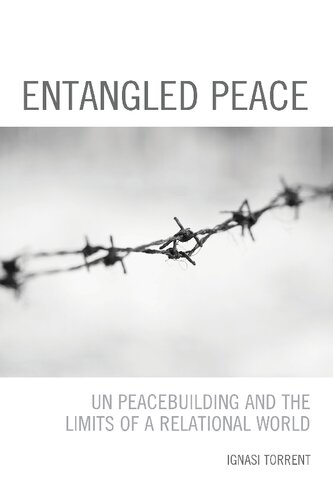 Entangled Peace Un Peacebuilding And The Limits Of A Relational World Ignasi Torrent