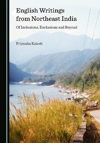 English Writings From Northeast India Of Inclusions Exclusions And Beyond 1st Edition Priyanka Kakoti