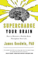 Supercharge Your Brain How To Maintain A Healthy Brain Throughout Your Life 2022 Edition James Goodwin