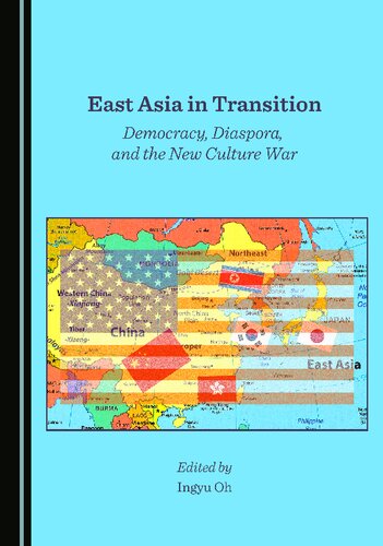 East Asia In Transition Democracy Diaspora And The New Culture War 1st Edition Ingyu Oh