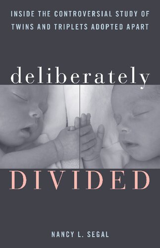 Deliberately Divided Inside The Controversial Study Of Twins And Triplets Adopted Apart Nancy L Segal
