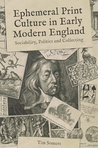 Ephemeral Print Culture In Early Modern England Sociability Politics And Collecting Tim Somers