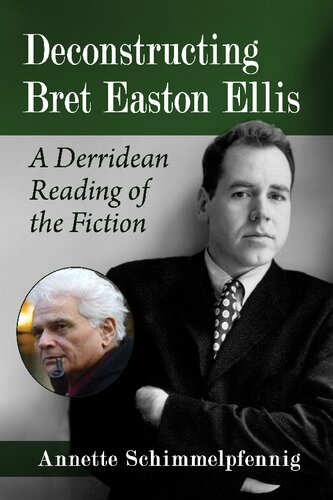 Deconstructing Bret Easton Ellis A Derridean Reading Of The Fiction Annette Schimmelpfennig