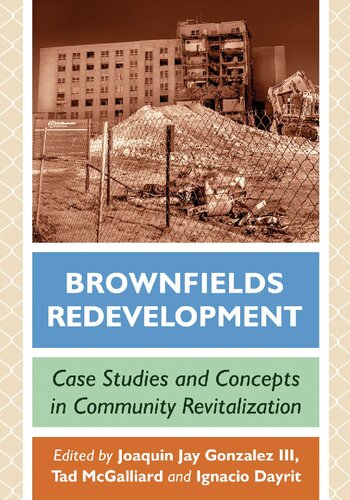 Brownfields Redevelopment Case Studies And Concepts In Community Revitalization Joaquin Jay Gonzalez Iii