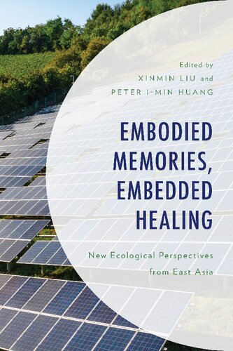Embodied Memories Embedded Healing New Ecological Perspectives From East Asia Xinmin Liu Peter Imin Huang