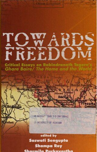 Towards Freedom Critical Essays On Rabindranath Tagores Ghare Baire The Home And The World Saswati Sengupta