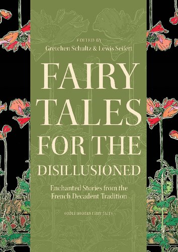 Fairy Tales For The Disillusioned Enchanted Stories From The French Decadent Tradition Gretchen Schultz Editor