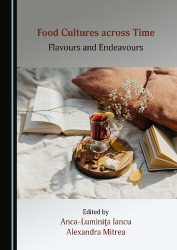 Food Cultures Across Time Flavours And Endeavours 1st Edition Ancaluminia Iancu Alexandra Mitrea