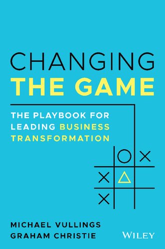 Changing The Game The Playbook For Leading Business Transformation Michael Vullings