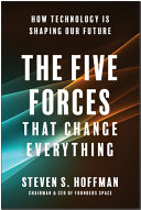 The Five Forces That Change Everything How Technology Is Shaping Our Future Hoffman Steven S