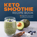 Keto Smoothie Recipe Book 75 Highfat Lowcarb Smoothies And Shakes Tasha Metcalf