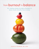 From Burnout To Balance 60 Healing Recipes And Simple Strategies To Boost Mood Immunity Focus And Sleep Patricia Bannan