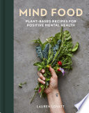 Mind Food Plantbased Recipes For Positive Mental Health Lauren Lovatt