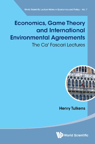 Economics Game Theory And International Environmental Agreements The Ca Foscari Lectures World Scientific Lecture Notes In Economics And Policy Volume 7 1st Edition Henry Tulkens