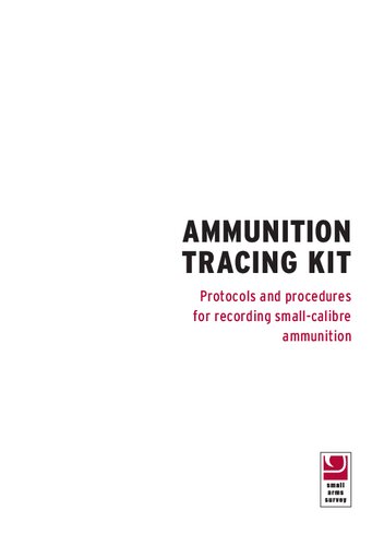 Sas Ammunition Tracing Kit Protocols And Procedures For Recording Small Calibre Ammunition Small Arms Survey