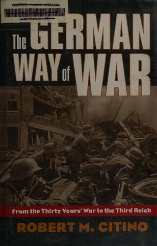 The German Way Of War From The Thirty Years War To The Third Reich Robert M Citino