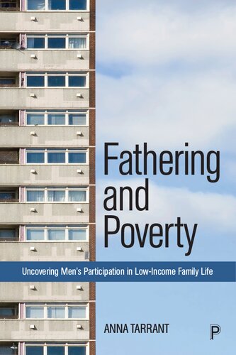 Fathering And Poverty Uncovering Mens Participation In Lowincome Family Life 1st Edition Anna Tarrant