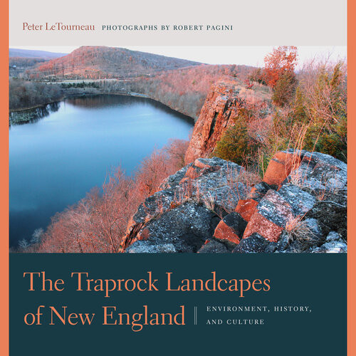 The Traprock Landscapes Of New England Environment History And Culture Peter M Letourneau