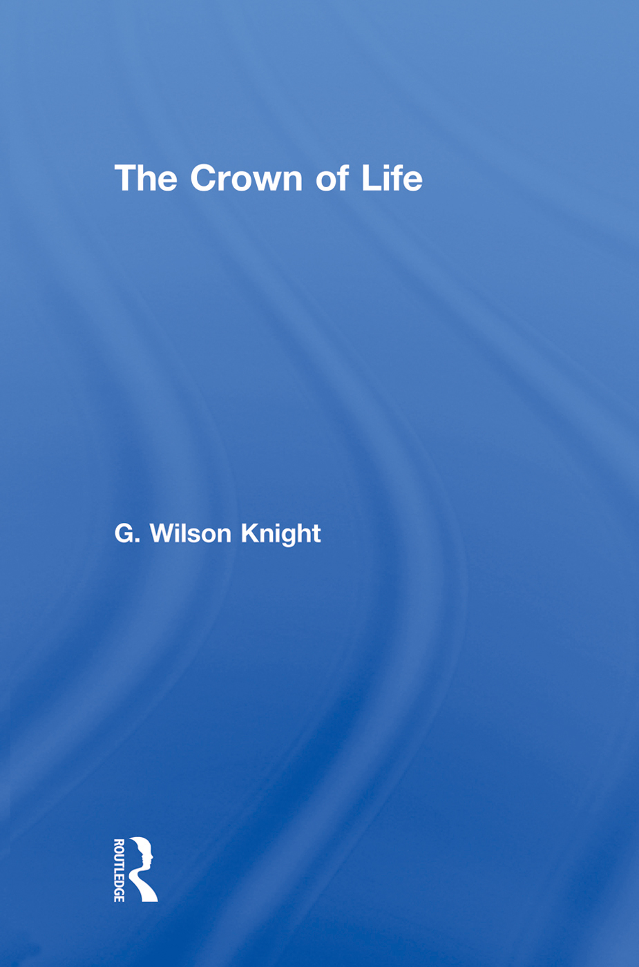 Crown Of Life Essays In Interpretation Of Shakespeares Final Plays 1st Edition Knight