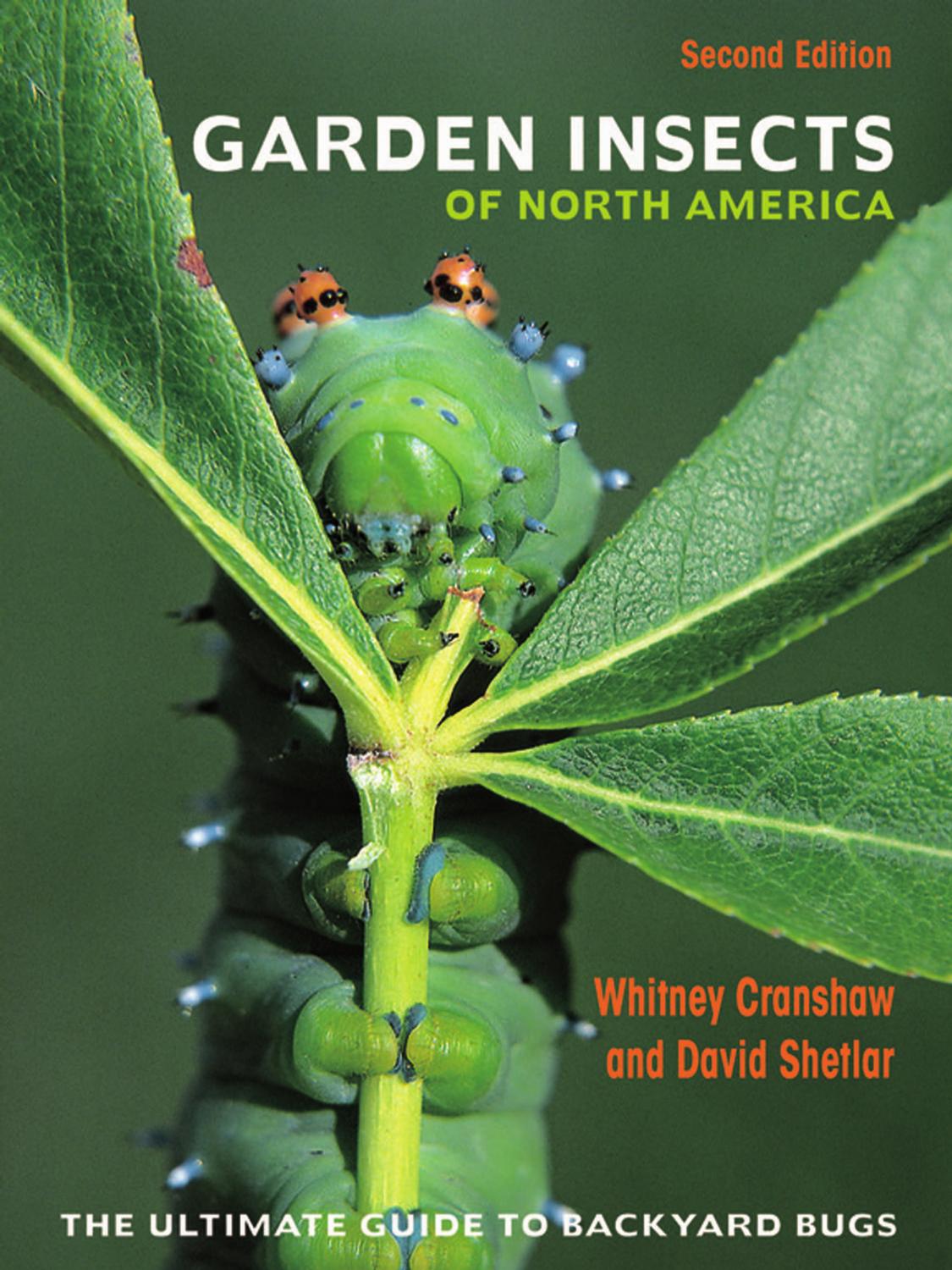 Garden Insects Of North America 2nd Edition The Ultimate Guide To Backyard Bugs 2nd Edition Whitney Cranshaw