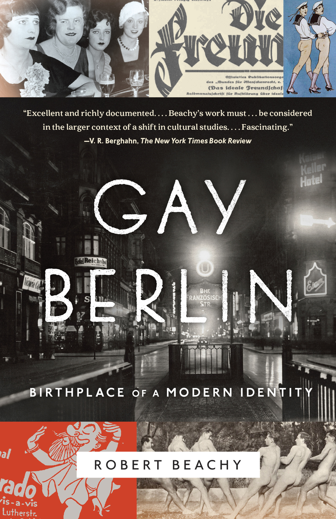 Gay Berlin Birthplace Of A Modern Identity Robert Beachy