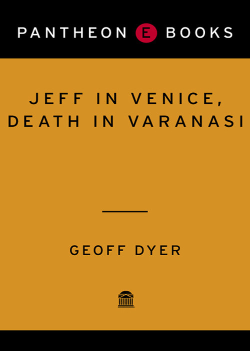 Jeff In Venice Death In Varanasi Geoff Dyer