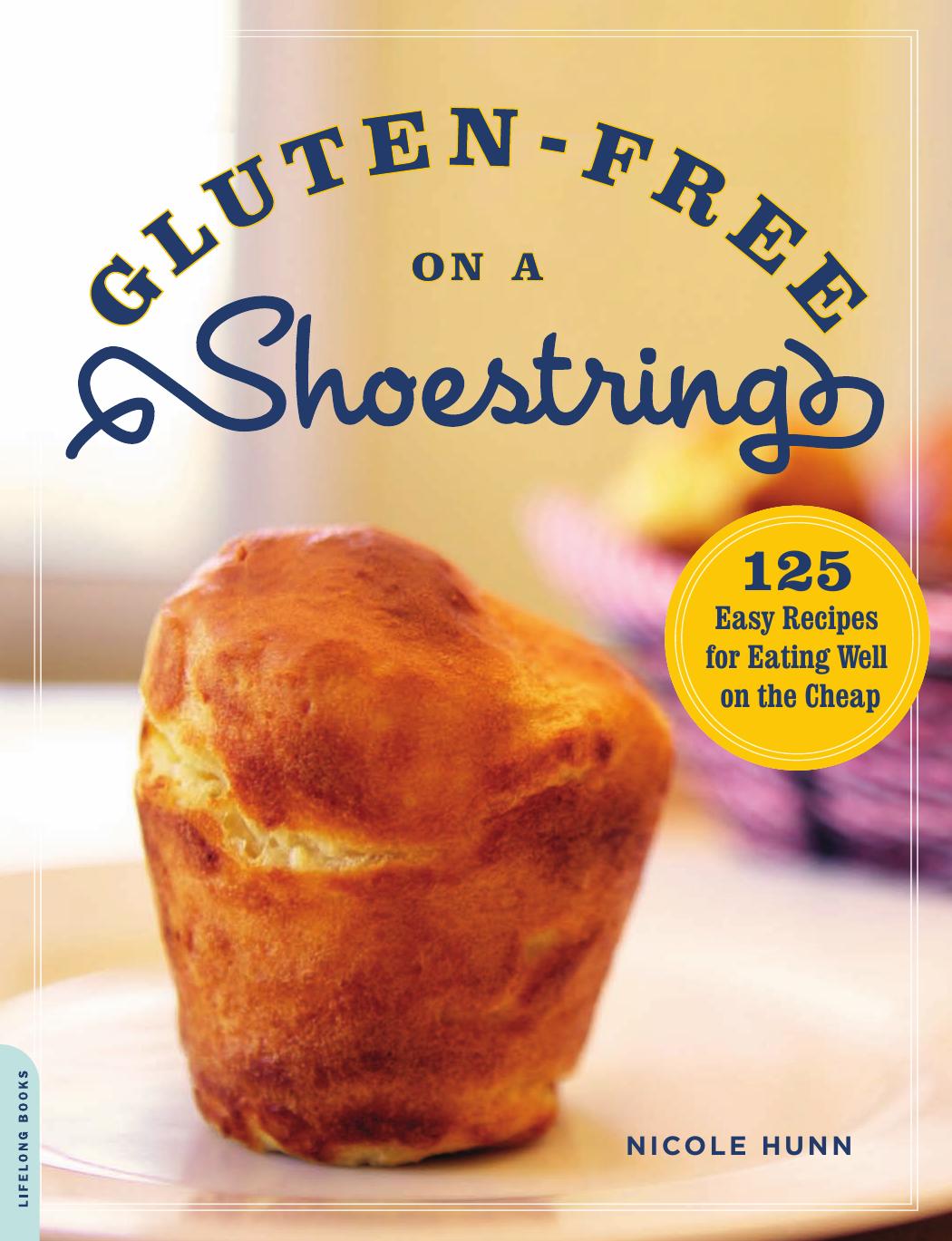 Glutenfree On A Shoestring 125 Easy Recipes For Eating Well On The Cheap Nicole Hunn