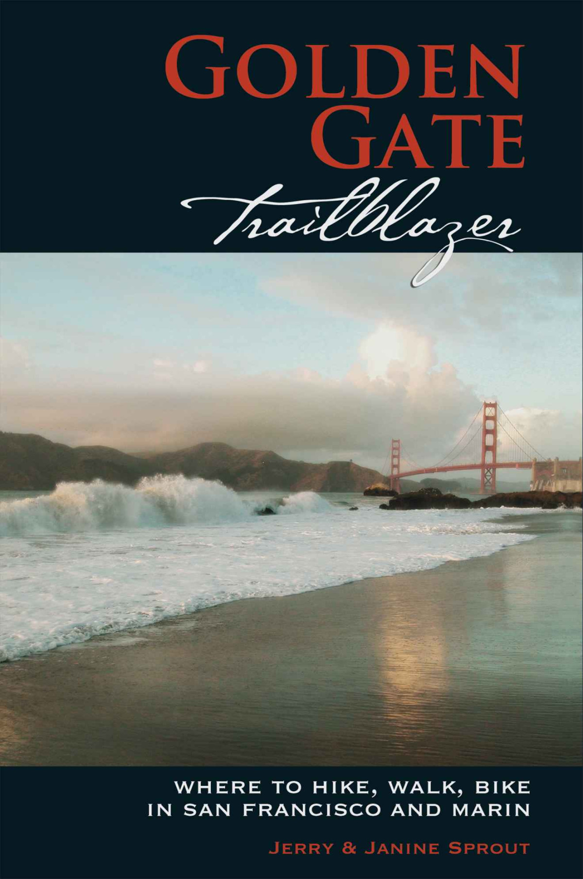 Golden Gate Trailblazer Where To Hike Walk Bike In San Francisco And Marin Trailblazer Travelbooks Jerry Sprout