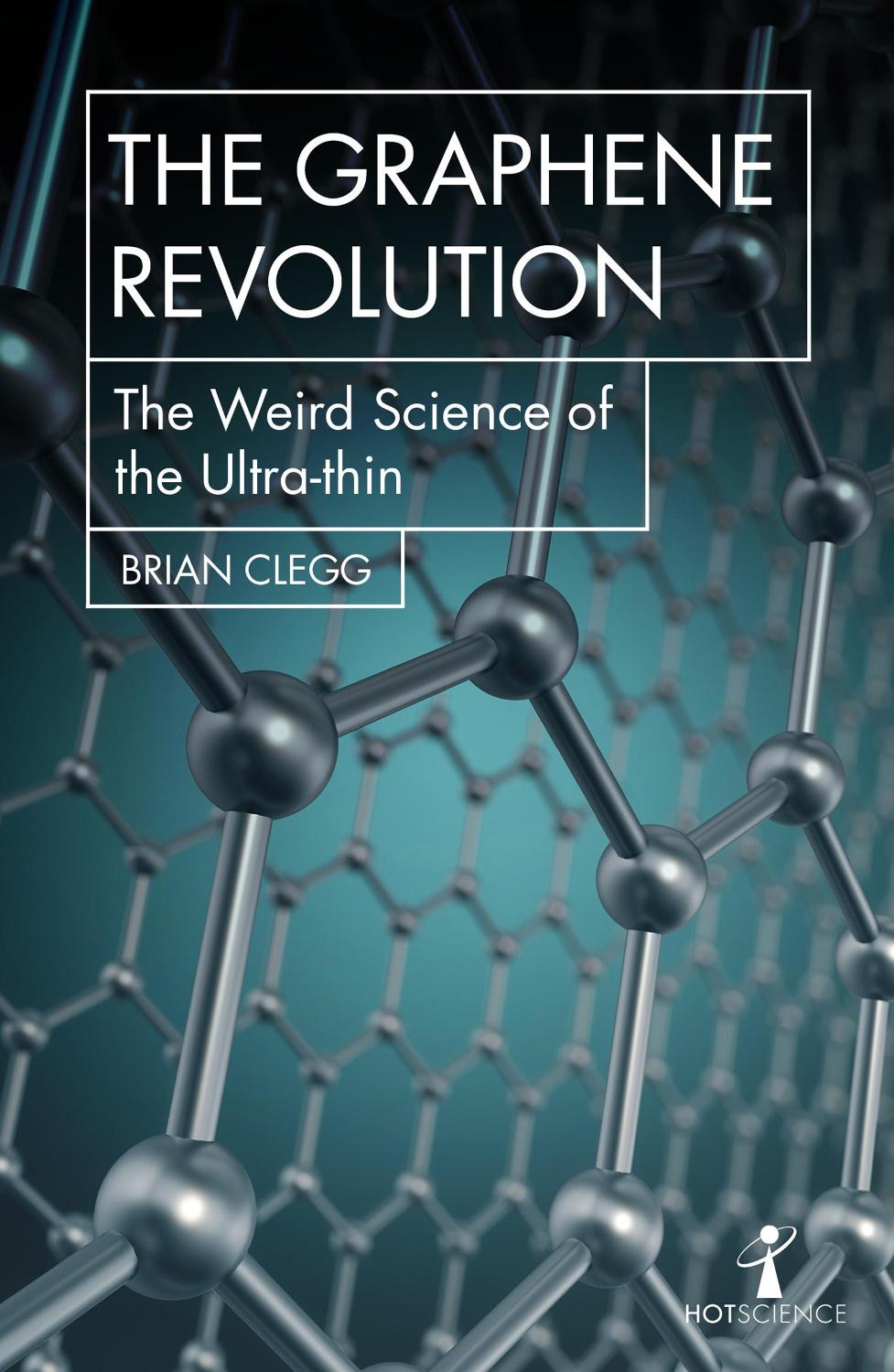 The Graphene Revolution Brian Clegg
