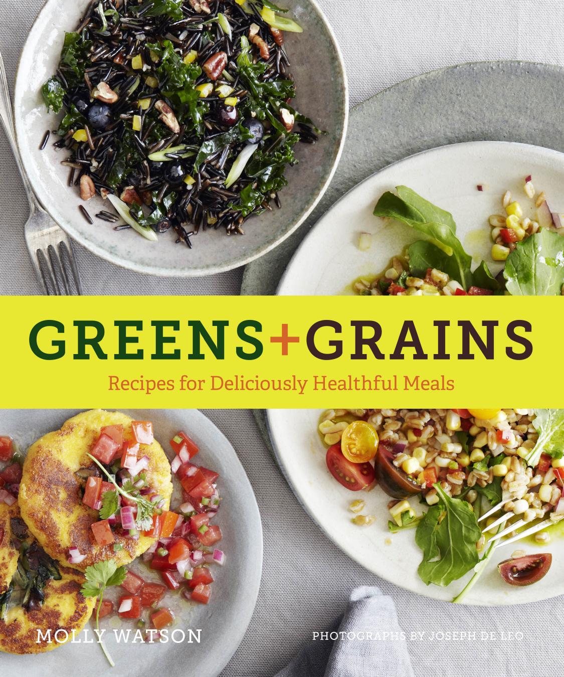 Greens Grains Recipes For Deliciously Healthful Meals Illustrated Watson